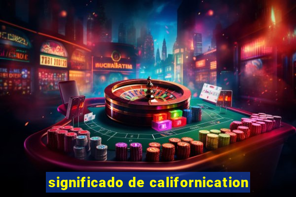 significado de californication